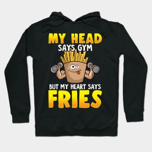 Funny My Head Says Gym But My Heart Says Fries Hoodie